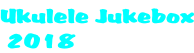 Ukulele Jukebox  2018